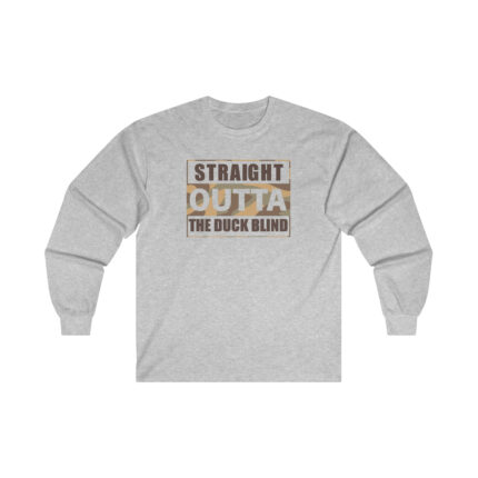 "Straight out of the Duck Blind" Camo - Long Sleeve T-Shirt